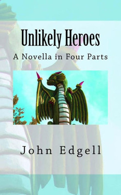 Unlikely Heroes: A Novella In Four Parts