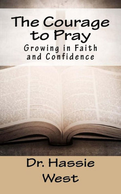 The Courage To Pray: Growing In Faith And Confidence