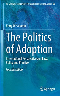 The Politics of Adoption: International Perspectives on Law, Policy and Practice (Ius Gentium: Comparative Perspectives on Law and Justice, 86)