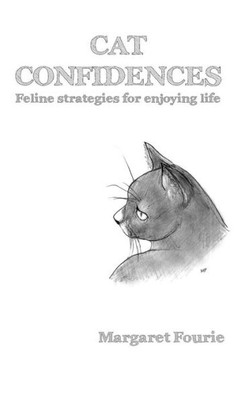 Cat Confidences: Feline Strategies For Enjoying Your Life