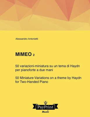 Mimeo 2: 50 Variazioni-Miniatura Su Un Tema Di Haydn (Per Pianoforte A Due Mani) - 50 Miniature-Variations On A Theme By Haydn (For Two-Handed Piano) (Italian Edition)