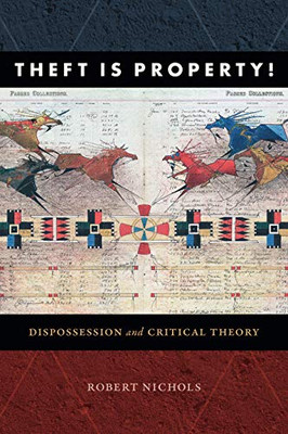 Theft Is Property!: Dispossession and Critical Theory (Radical Am�ricas)