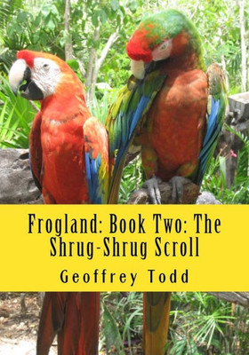 Frogland: Book Two: The Shrug-Shrug Scroll (Frogland: An Heroic Epic)