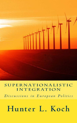Supernationalistic Integration: Discussions In European Politics