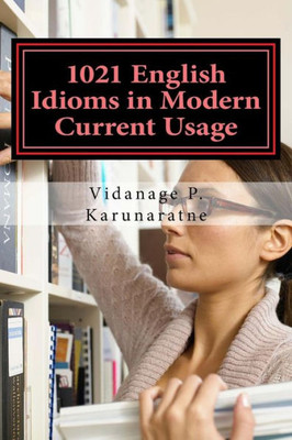 1021 English Idioms In Modern Current Usage