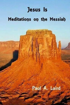 Jesus Is: Meditations On The Messiah