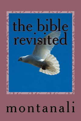 The Bible Revisited: As Seen Through The Eyes Of A Layman