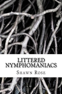 Littered Nymphomaniacs: Poetry For Angels Without Wings