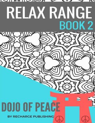 Adult Colouring Book: Doodle Pad - Relax Range Book 2: Stress Relief Adult Colouring Book - Dojo Of Peace! (Volume 2)