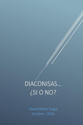 Diaconisas...¿Si O No? (Spanish Edition)