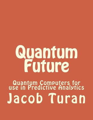 Quantum Future: Quantum Computers For Use In Predictive Analytics