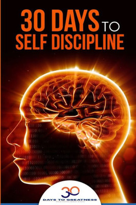 Self Discipline: 30 Days To Self Discipline (30 Days To Greatness)