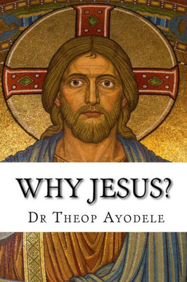 Why Jesus?: The Most Important Question Ever Asked.