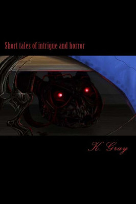 Short Tales Of Intrigue And Horror: Short Tales Of Intrigue And Horror