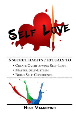 Self Love: 5 Habits/ Rituals To Create Overflowing Self-Love