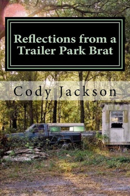 Reflections From A Trailer Park Brat: A Collection Of Writings