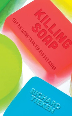Killing Soap: Stop Polluting Yourself And Our Water