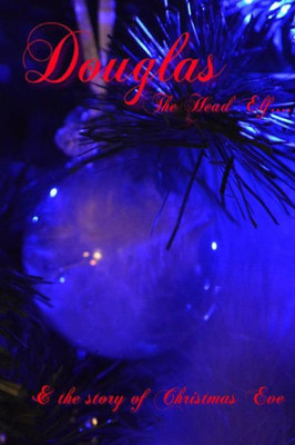 Douglas The Head Elf & The Story Of Christmas Eve