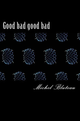 Good Bad Good Bad: Good Bad Good Bad