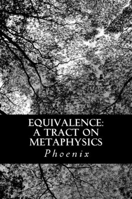 Equivalence: A Tract On Metaphysics