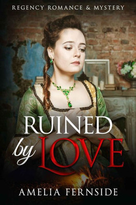 Ruined By Love: Regency Romance & Mystery