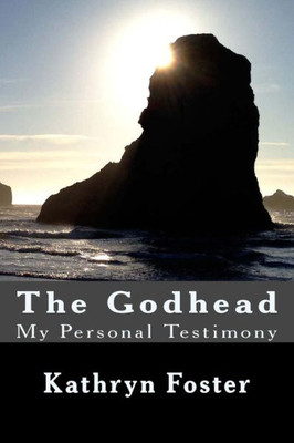 The Godhead: My Personal Testimony