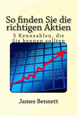 So Finden Sie Die Richtigen Aktien: 3 Kennzahlen, Die Sie Kennen Sollten (German Edition)