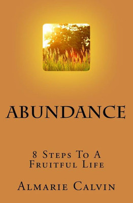 Abundance: 8 Steps To A Fruitful Life