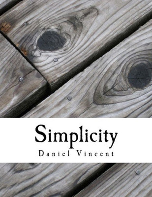 Simplicity: Simple Steps To Simplify Your Life