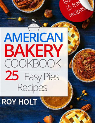 American Bakery Cookbook: 25 Easy Pies Recipes