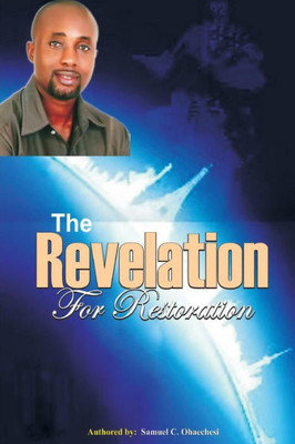 The Revelation For Restoration: The Revelation For Restoration
