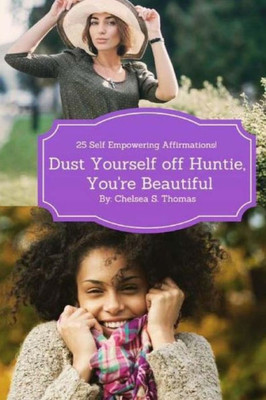 Dust Yourself Off Huntie, You'Re Beautiful: 25 Self Empowering Affirmations