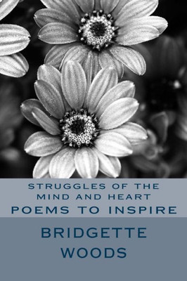 Struggles Of The Mind And Heart: Poems To Inspire