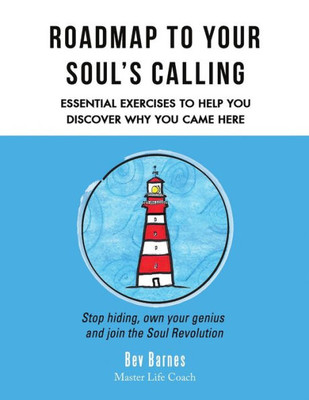 Roadmap To Your SoulS Calling: Essential Exercises To Help You Discover Why You Came Here