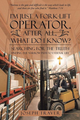IM Just A Fork-Lift Operator. After All, What Do I Know?
