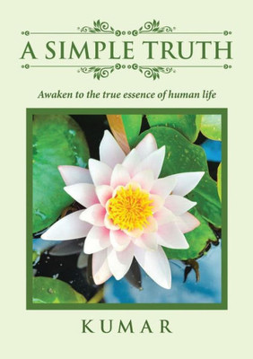 A Simple Truth: Awaken To The True Essence Of Human Life