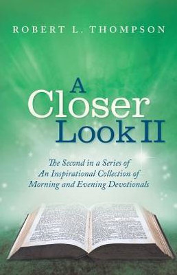 A Closer Look Ii (An Inspirational Collection Of Morning And Evening Devotionals)