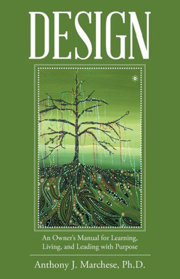 Design: An OwnerS Manual For Learning, Living, And Leading With Purpose