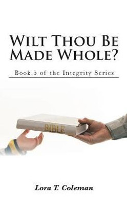 Wilt Thou Be Made Whole? (The Integrity)