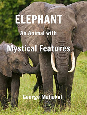 Elephant - An Animal with Mystical Features - 9780464572787
