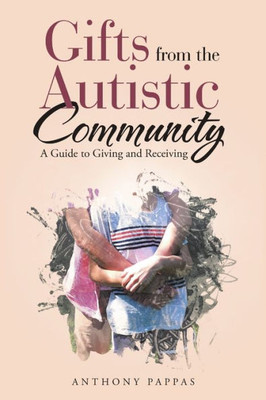 Gifts From The Autistic Community: A Guide To Giving And Receiving