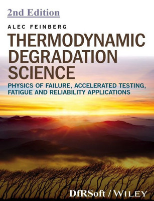 Thermodynamic Degradation Science: Physics Of Failure, Accelerated Testing, Fatigue, And Reliability Applications