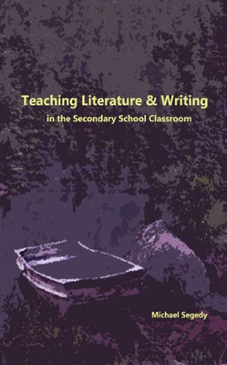 Teaching Literature And Writing In The Secondary Classroom