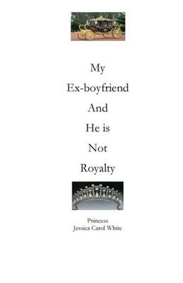 My Ex-Boyfriend And He Is Not Royalty: A Real Princess - Poetry