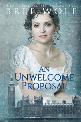 An Unwelcome Proposal: A Regency Romance (#4 A Forbidden Love Novella Series):