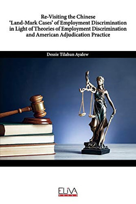 Re-Visiting the Chinese ‘Land-Mark Cases’ of Employment Discrimination in Light of Theories of Employment Discrimination and American Adjudication Practice