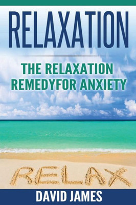 Relaxation: The Relaxation Remedy For Anxiety