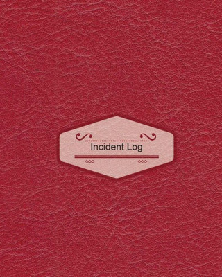 Incident Log: Redish Wine Cover: Record Accidents & Incident In Your Business, Hazzard, Issue Report Log, Company Store Shop Restaurant, Hotel, Home 7 More, Large Journal Notebook 8X10