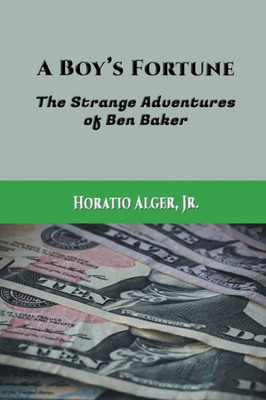 A Boy'S Fortune: The Strange Adventures Of Ben Baker