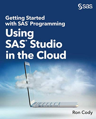 Getting Started with SAS® Programming: Using SAS® Studio in the Cloud